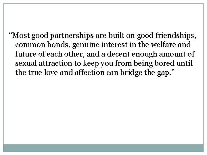 “Most good partnerships are built on good friendships, common bonds, genuine interest in the