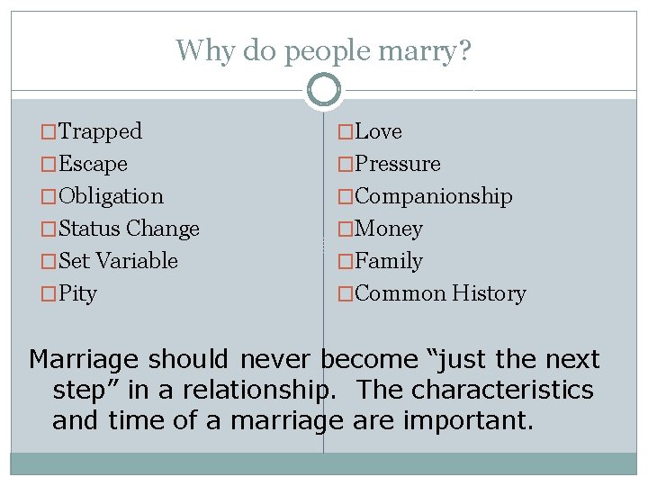 Why do people marry? �Trapped �Love �Escape �Pressure �Obligation �Companionship �Status Change �Money �Set