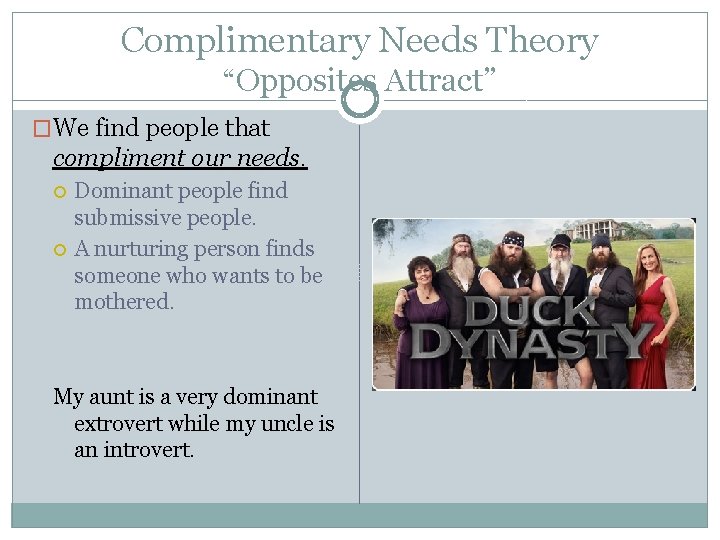 Complimentary Needs Theory “Opposites Attract” �We find people that compliment our needs. Dominant people