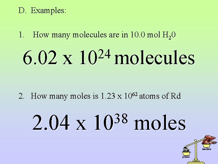 D. Examples: 1. How many molecules are in 10. 0 mol H 20 6.