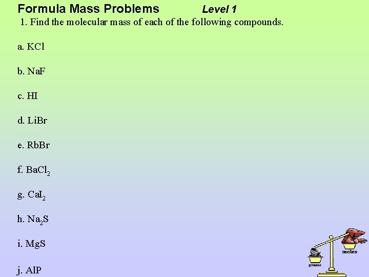 Formula Mass Problems Level 1 1. Find the molecular mass of each of the