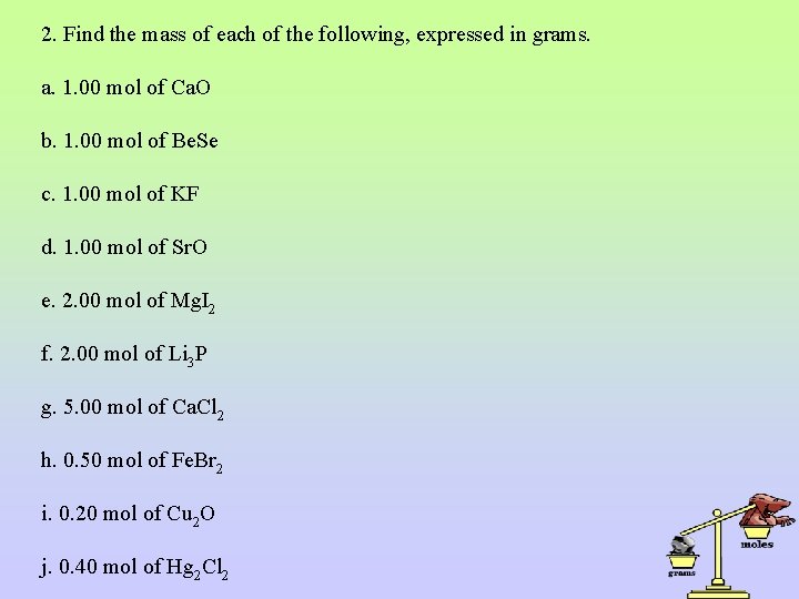 2. Find the mass of each of the following, expressed in grams. a. 1.