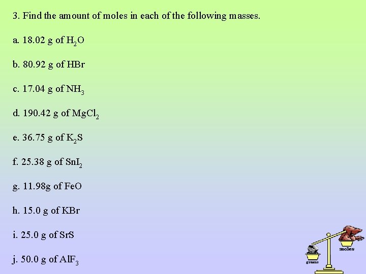 3. Find the amount of moles in each of the following masses. a. 18.
