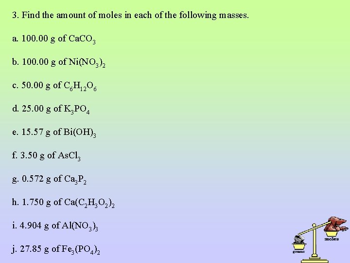 3. Find the amount of moles in each of the following masses. a. 100.