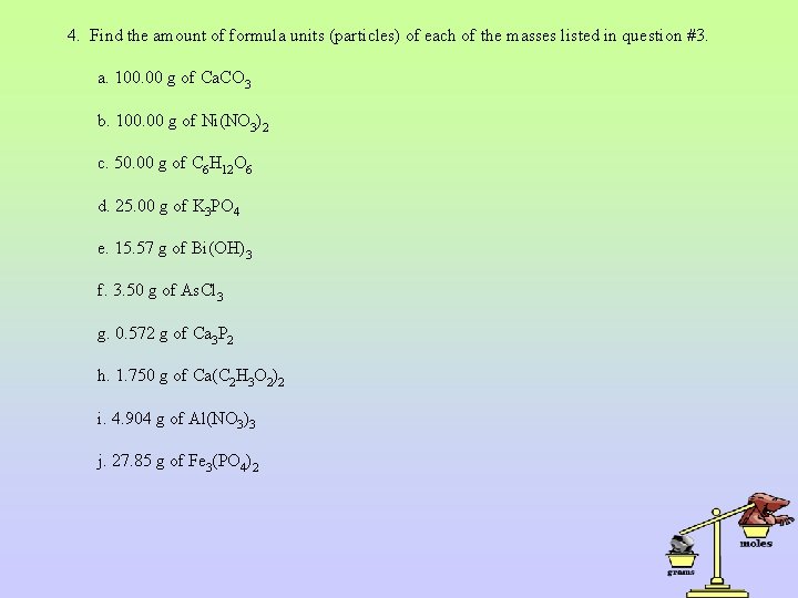 4. Find the amount of formula units (particles) of each of the masses listed