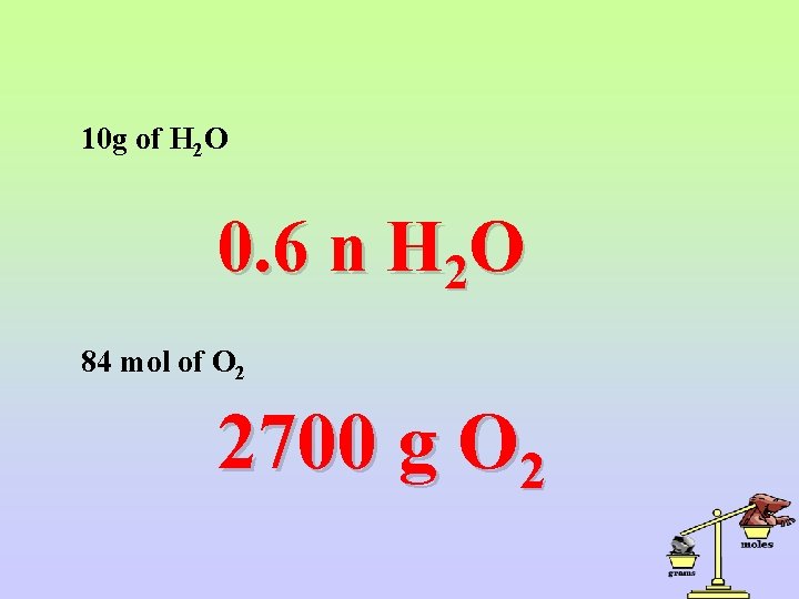 10 g of H 2 O 0. 6 n H 2 O 84 mol