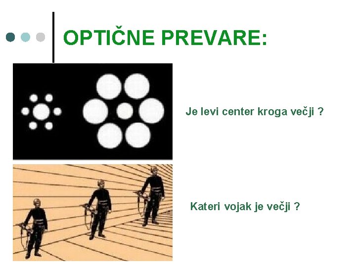 OPTIČNE PREVARE: Je levi center kroga večji ? Kateri vojak je večji ? 