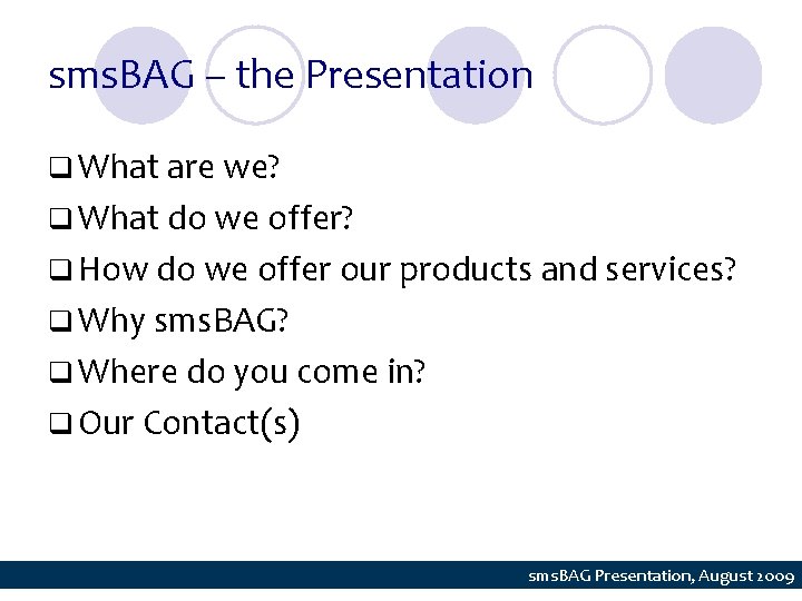 sms. BAG – the Presentation q What are we? q What do we offer?