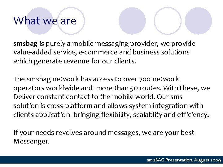 What we are smsbag is purely a mobile messaging provider, we provide value-added service,