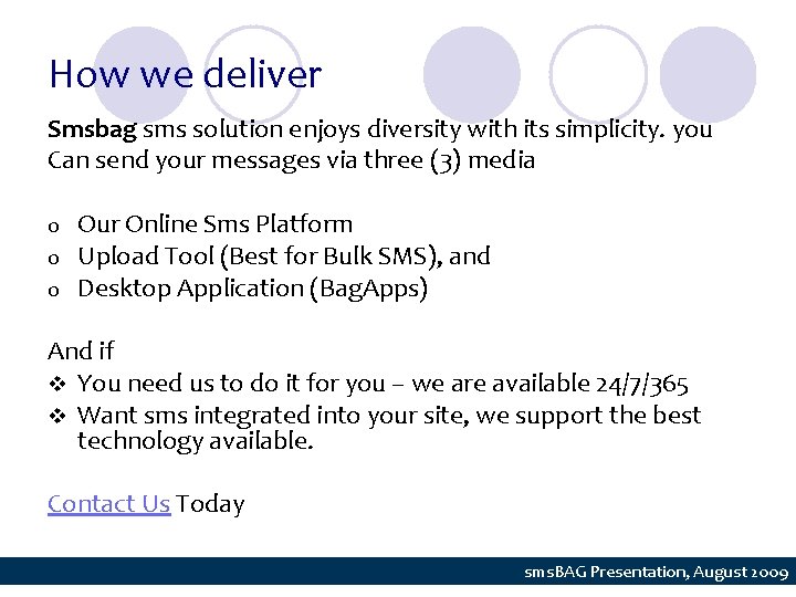 How we deliver Smsbag sms solution enjoys diversity with its simplicity. you Can send