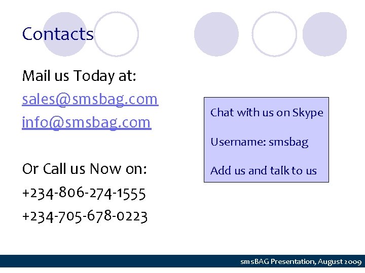 Contacts Mail us Today at: sales@smsbag. com info@smsbag. com Chat with us on Skype