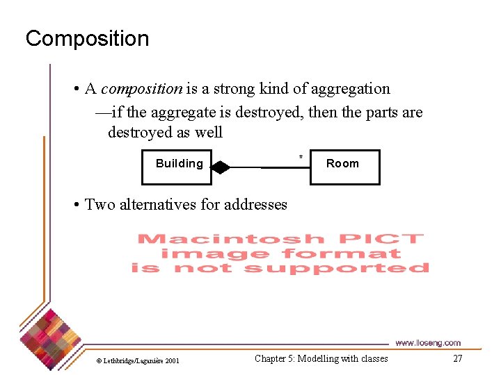 Composition • A composition is a strong kind of aggregation —if the aggregate is Composition • A composition is a strong kind of aggregation —if the aggregate is