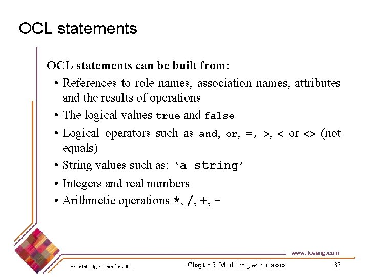 OCL statements can be built from: • References to role names, association names, attributes OCL statements can be built from: • References to role names, association names, attributes