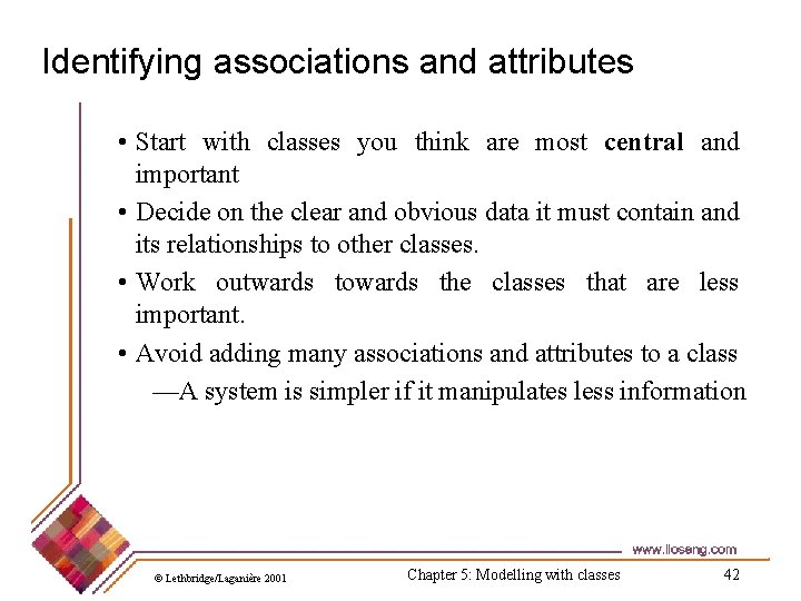 Identifying associations and attributes • Start with classes you think are most central and Identifying associations and attributes • Start with classes you think are most central and