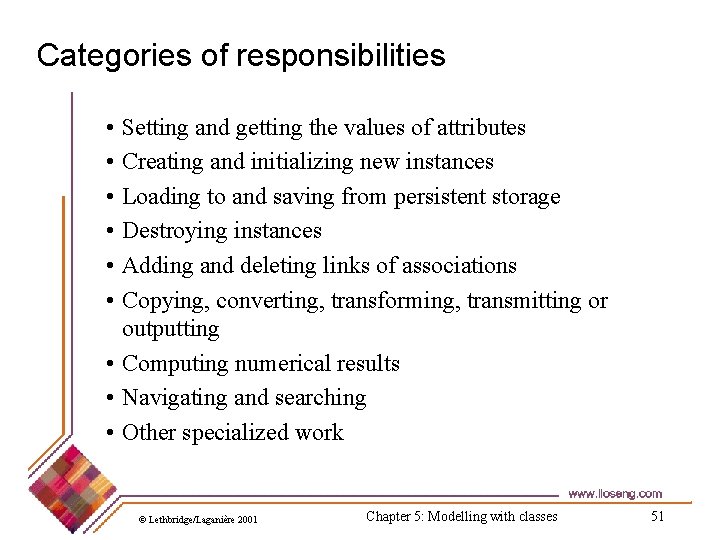 Categories of responsibilities • Setting and getting the values of attributes • Creating and Categories of responsibilities • Setting and getting the values of attributes • Creating and