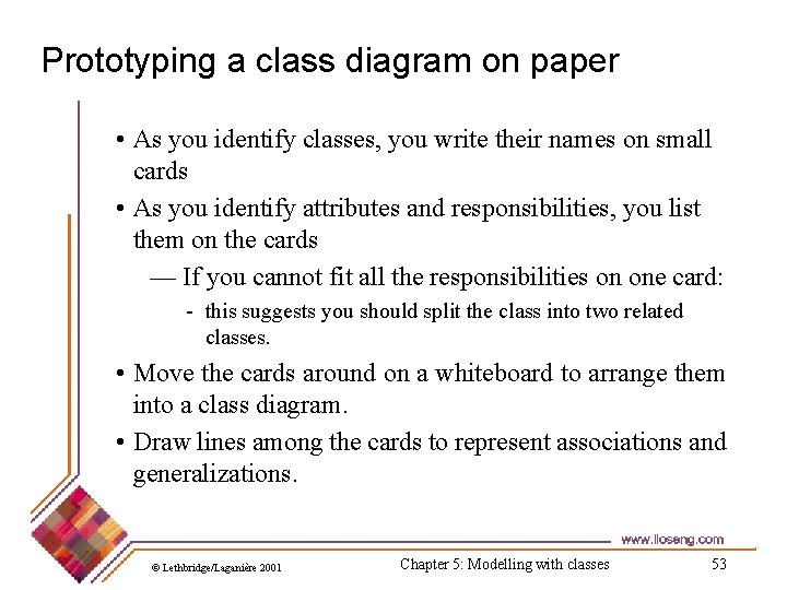 Prototyping a class diagram on paper • As you identify classes, you write their Prototyping a class diagram on paper • As you identify classes, you write their