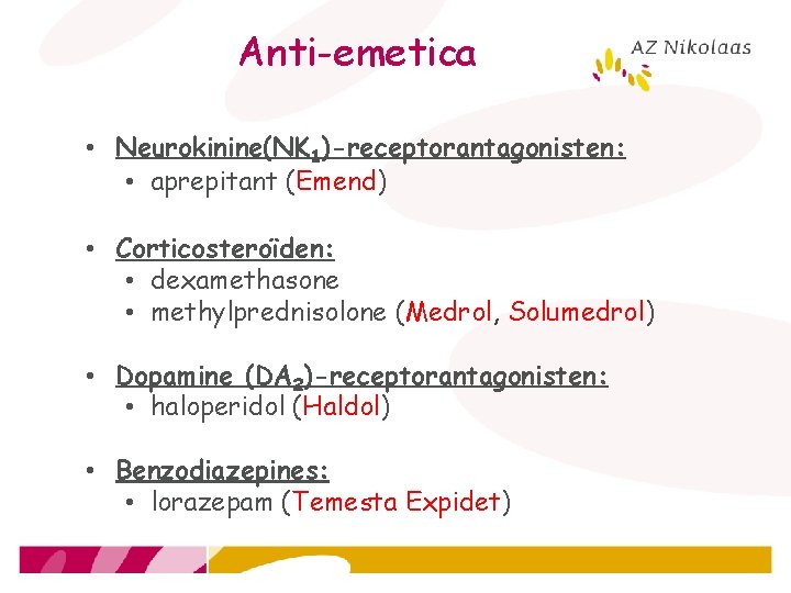 Anti-emetica • Neurokinine(NK 1)-receptorantagonisten: • aprepitant (Emend) • Corticosteroïden: • dexamethasone • methylprednisolone (Medrol,