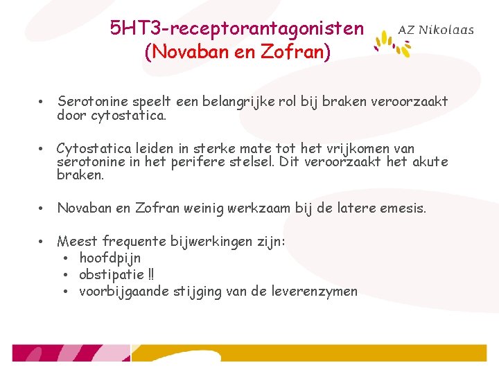 5 HT 3 -receptorantagonisten (Novaban en Zofran) • Serotonine speelt een belangrijke rol bij