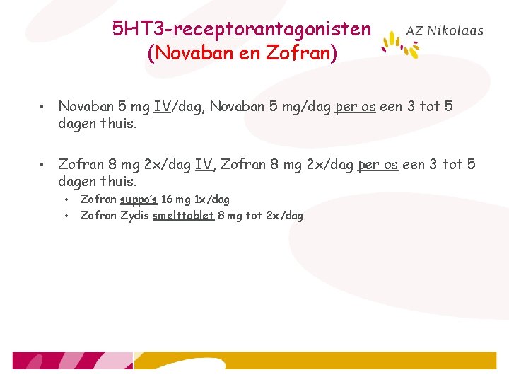 5 HT 3 -receptorantagonisten (Novaban en Zofran) • Novaban 5 mg IV/dag, Novaban 5