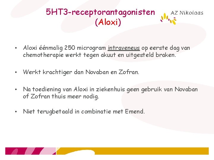 5 HT 3 -receptorantagonisten (Aloxi) • Aloxi éénmalig 250 microgram intraveneus op eerste dag