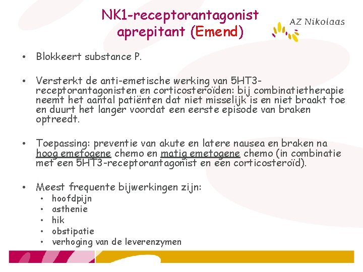 NK 1 -receptorantagonist aprepitant (Emend) • Blokkeert substance P. • Versterkt de anti-emetische werking
