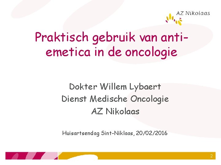 Praktisch gebruik van antiemetica in de oncologie Dokter Willem Lybaert Dienst Medische Oncologie AZ