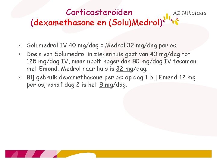 Corticosteroïden (dexamethasone en (Solu)Medrol) • Solumedrol IV 40 mg/dag = Medrol 32 mg/dag per