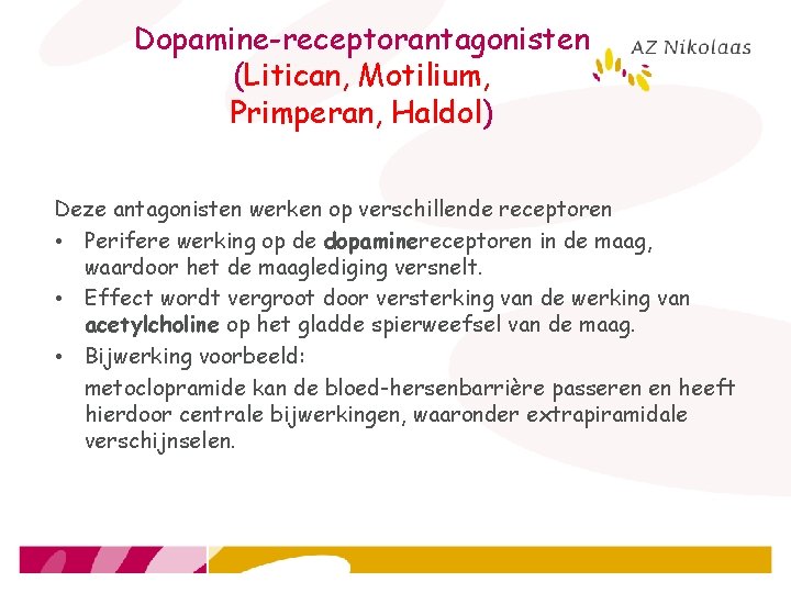 Dopamine-receptorantagonisten (Litican, Motilium, Primperan, Haldol) Deze antagonisten werken op verschillende receptoren • Perifere werking