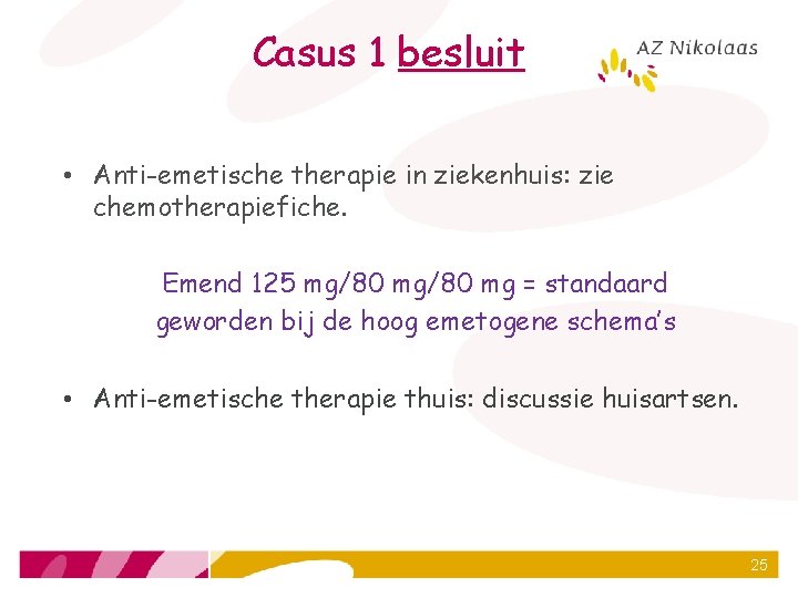 Casus 1 besluit • Anti-emetische therapie in ziekenhuis: zie chemotherapiefiche. Emend 125 mg/80 mg