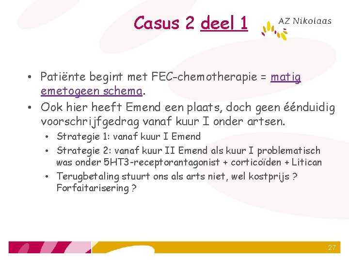 Casus 2 deel 1 • Patiënte begint met FEC-chemotherapie = matig emetogeen schema. •