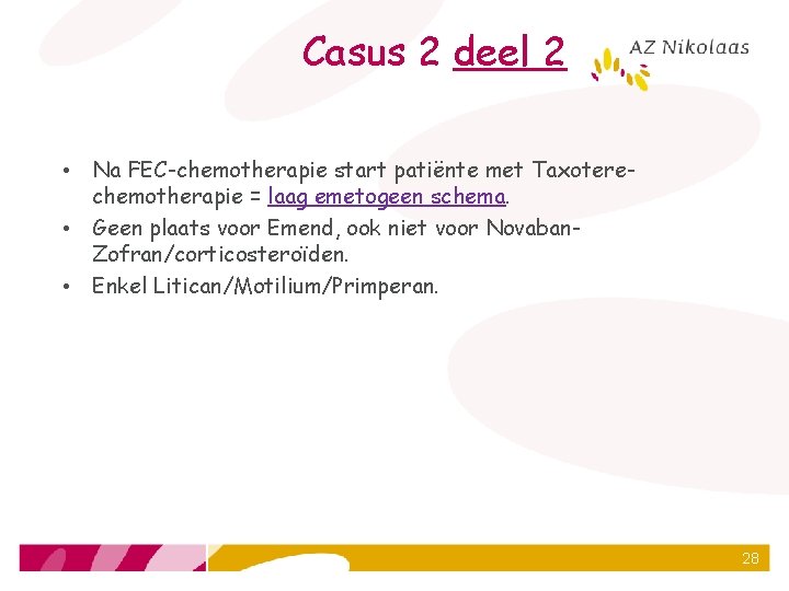 Casus 2 deel 2 • Na FEC-chemotherapie start patiënte met Taxoterechemotherapie = laag emetogeen