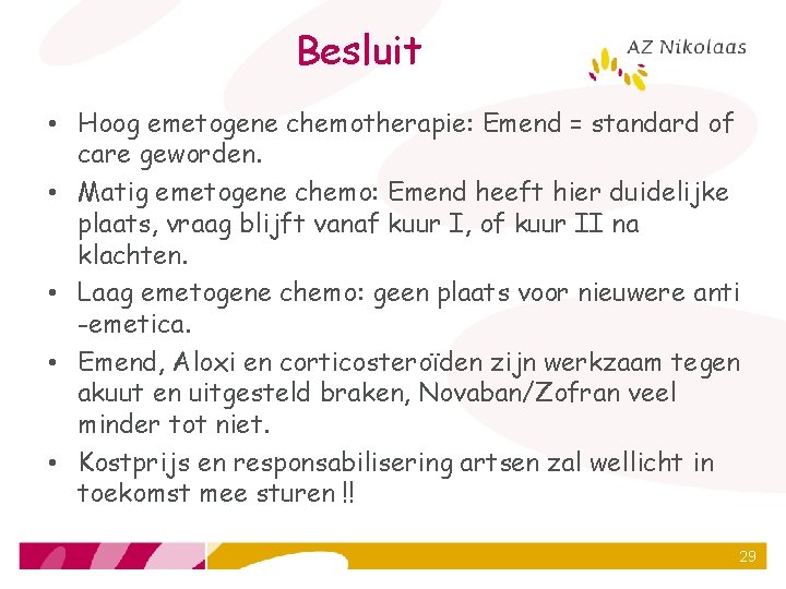 Besluit • Hoog emetogene chemotherapie: Emend = standard of care geworden. • Matig emetogene