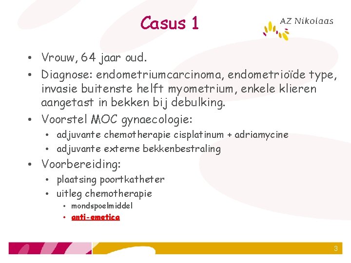 Casus 1 • Vrouw, 64 jaar oud. • Diagnose: endometriumcarcinoma, endometrioïde type, invasie buitenste
