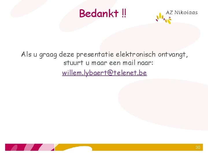Bedankt !! Als u graag deze presentatie elektronisch ontvangt, stuurt u maar een mail