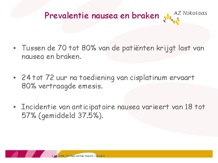 Prevalentie nausea en braken • Tussen de 70 tot 80% van de patiënten krijgt