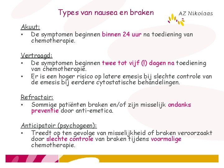 Types van nausea en braken Akuut: • De symptomen beginnen binnen 24 uur na