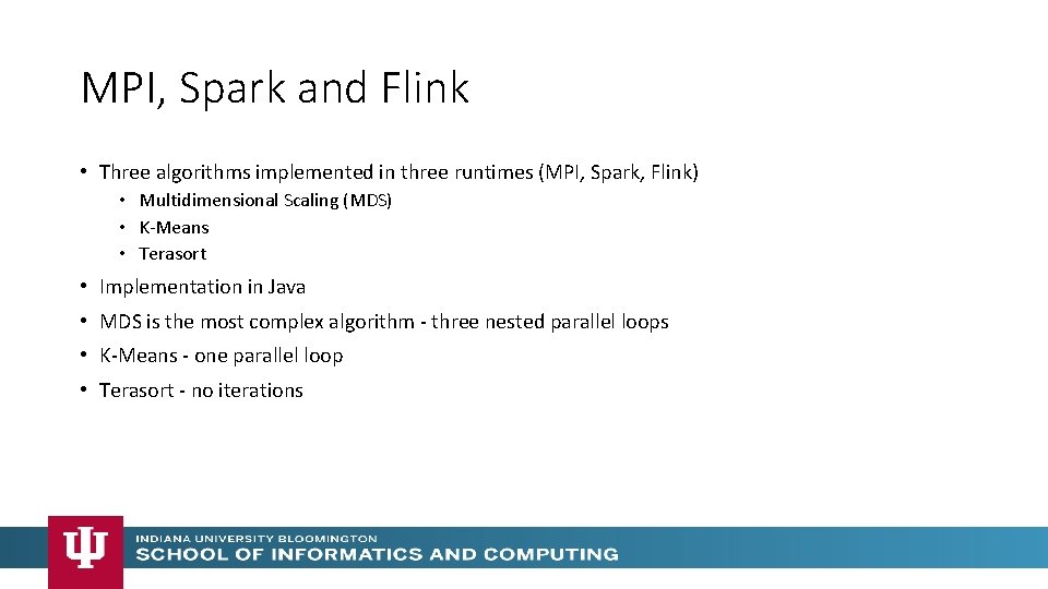 MPI, Spark and Flink • Three algorithms implemented in three runtimes (MPI, Spark, Flink) MPI, Spark and Flink • Three algorithms implemented in three runtimes (MPI, Spark, Flink)