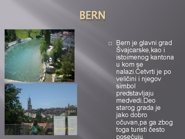 BERN � Bern je glavni grad Švajcarske, kao i istoimenog kantona u kom se