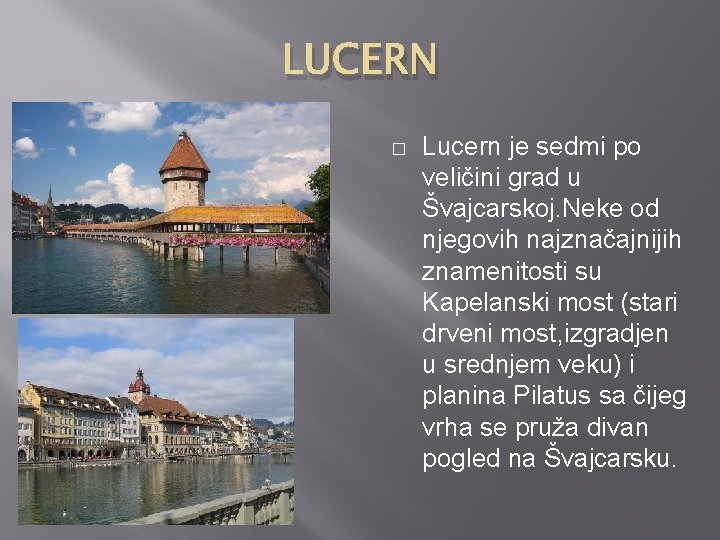 LUCERN � Lucern je sedmi po veličini grad u Švajcarskoj. Neke od njegovih najznačajnijih