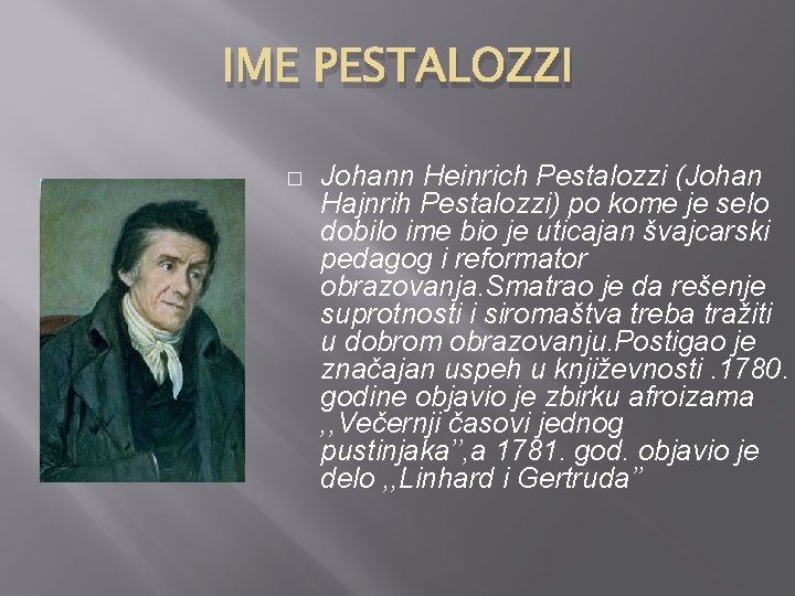 IME PESTALOZZI � Johann Heinrich Pestalozzi (Johan Hajnrih Pestalozzi) po kome je selo dobilo