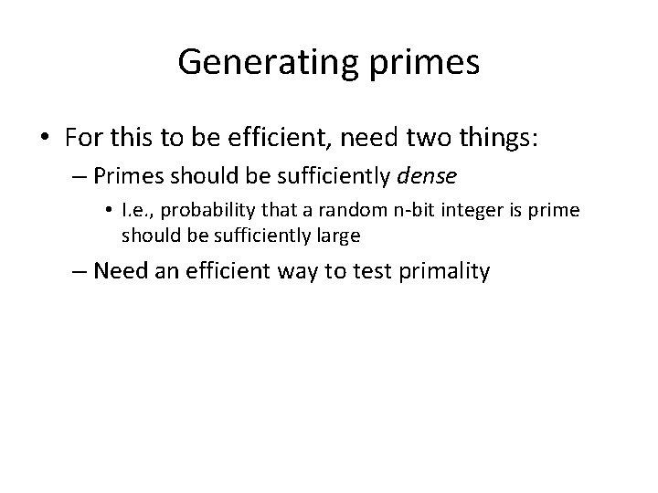 Generating primes • For this to be efficient, need two things: – Primes should