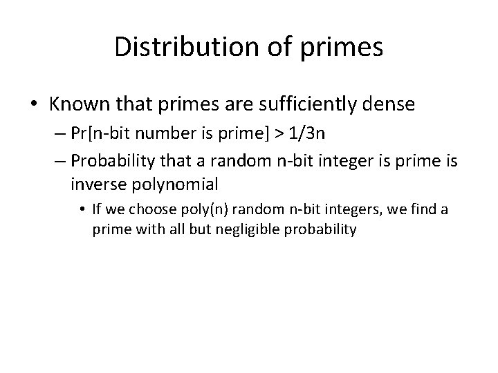 Distribution of primes • Known that primes are sufficiently dense – Pr[n-bit number is