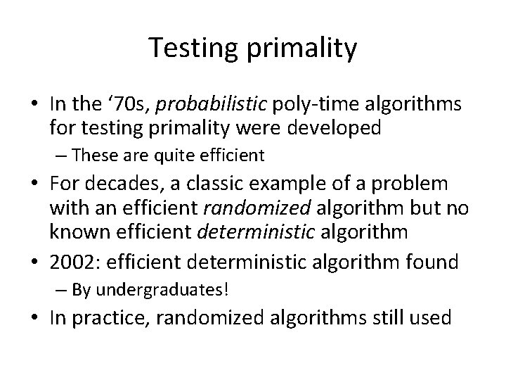 Testing primality • In the ‘ 70 s, probabilistic poly-time algorithms for testing primality
