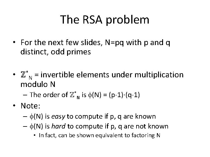 The RSA problem • For the next few slides, N=pq with p and q