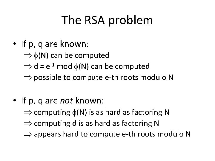 The RSA problem • If p, q are known: (N) can be computed d