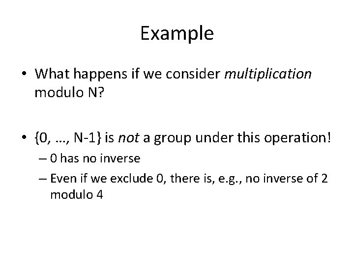 Example • What happens if we consider multiplication modulo N? • {0, …, N-1}