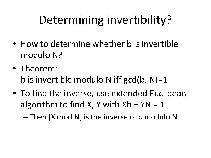 Determining invertibility? • How to determine whether b is invertible modulo N? • Theorem: