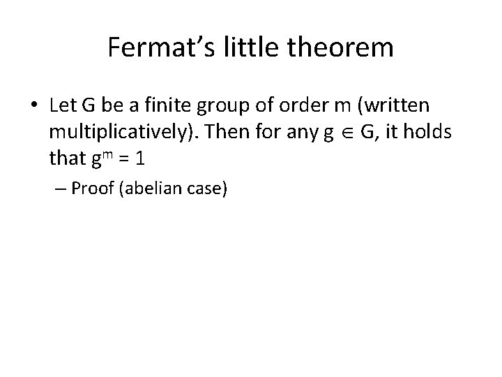 Fermat’s little theorem • Let G be a finite group of order m (written