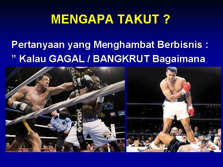 MENGAPA TAKUT ? Pertanyaan yang Menghambat Berbisnis : ” Kalau GAGAL / BANGKRUT Bagaimana