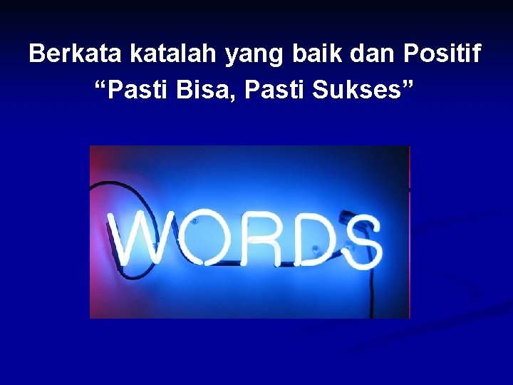 Berkatalah yang baik dan Positif “Pasti Bisa, Pasti Sukses” 